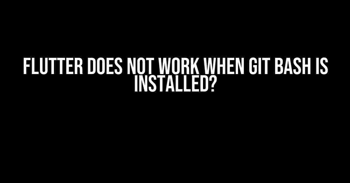 Flutter does not work when Git Bash is installed?