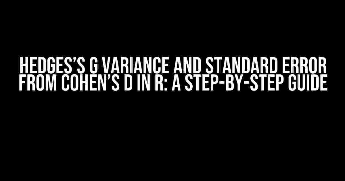 Hedges’s g Variance and Standard Error from Cohen’s d in R: A Step-by-Step Guide