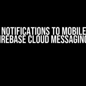 Sending Notifications to Mobile Devices with Firebase Cloud Messaging (FCM)