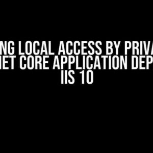 Unlocking Local Access by Private IP to an ASP.NET Core Application Deployed in IIS 10